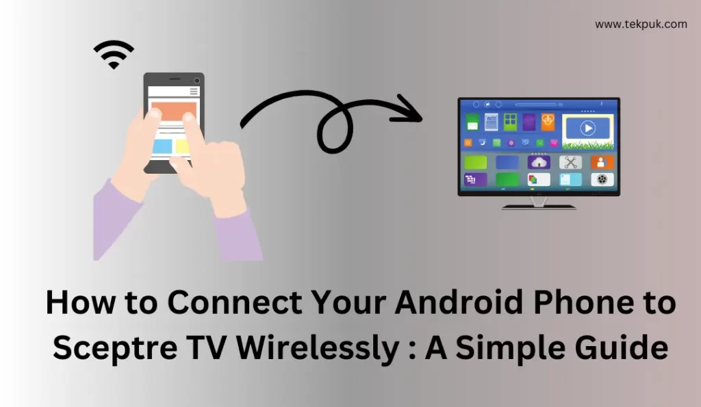 How to Connect Your Android Phone to Sceptre TV Wirelessly 