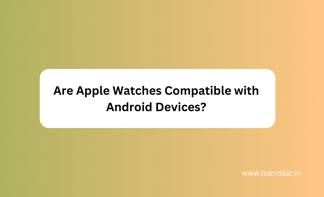 are-apple-watches-compatible-with-android-tekpuk-news-reviews