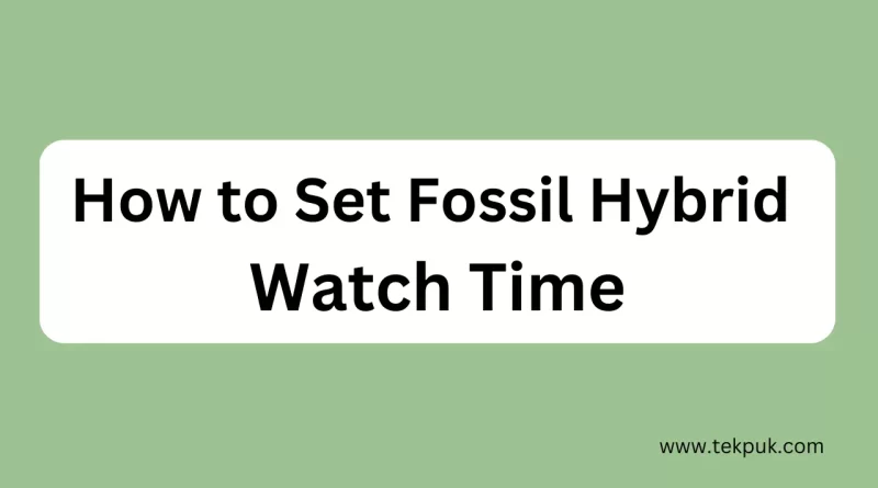 How to Set Fossil Hybrid Watch Time